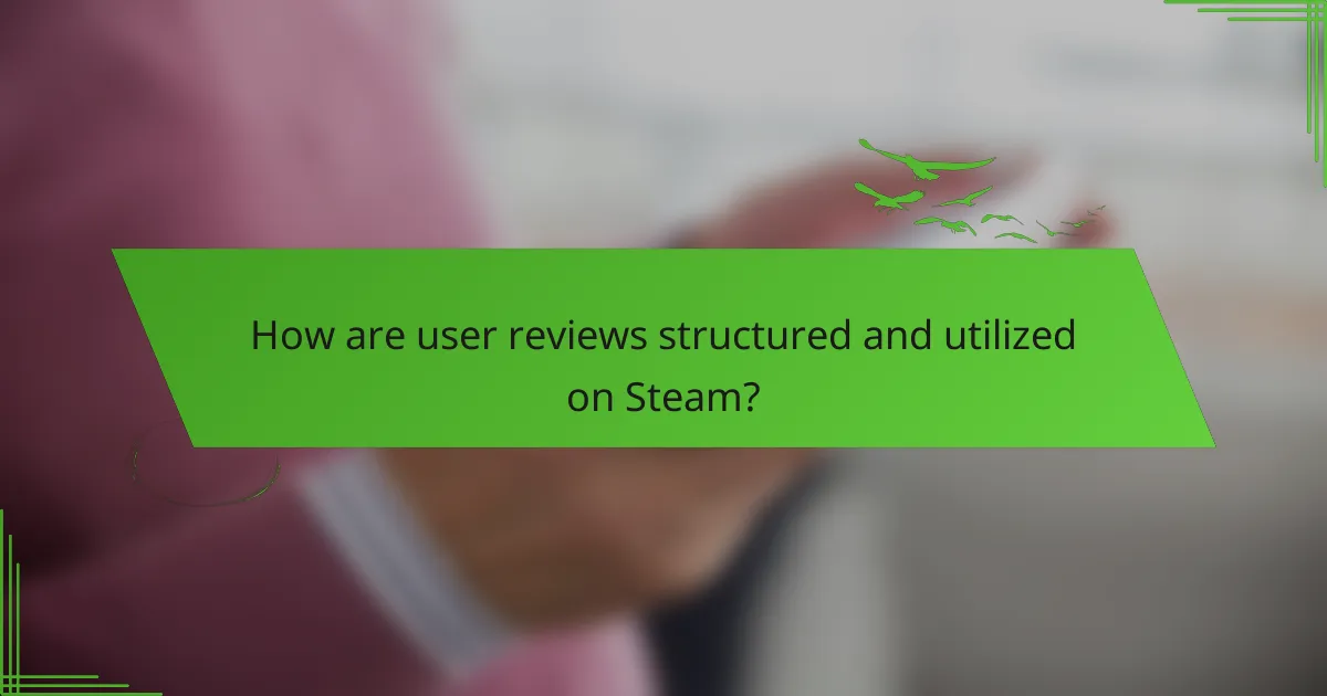 How are user reviews structured and utilized on Steam?