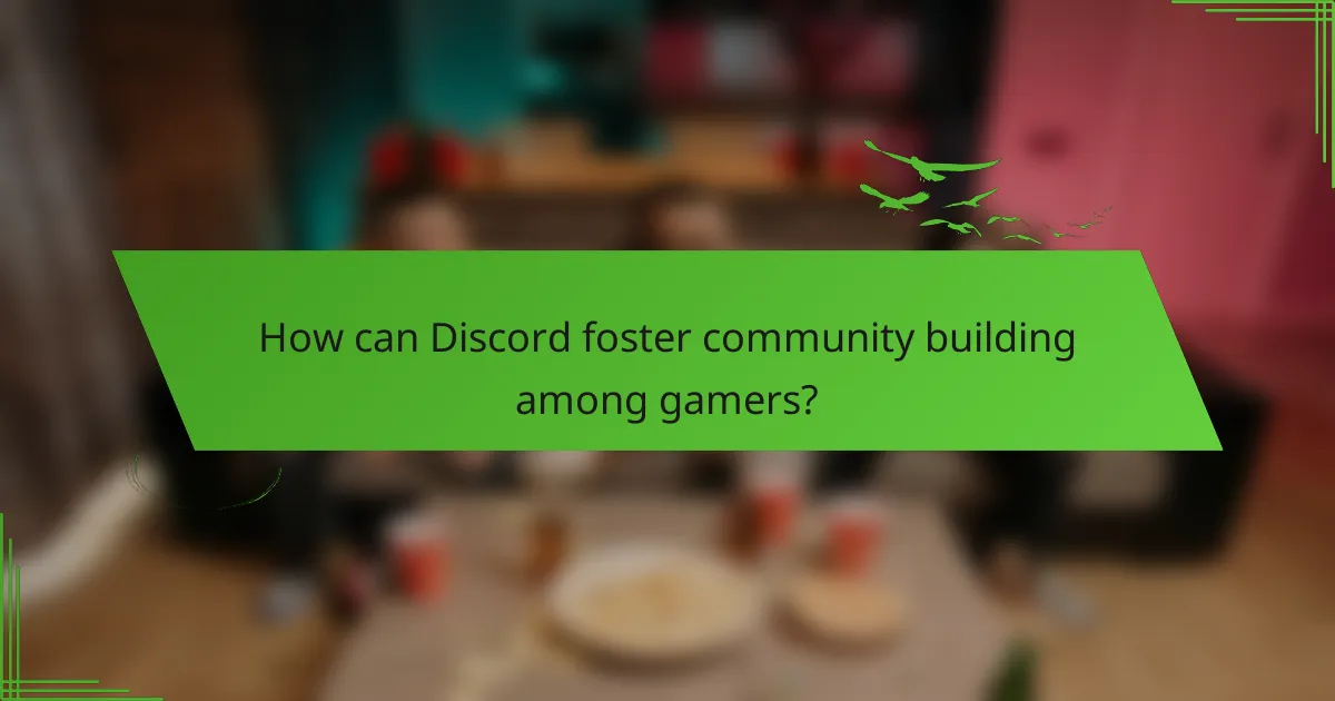 How can Discord foster community building among gamers?