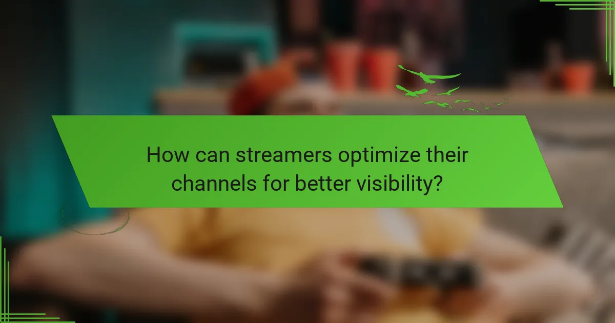 How can streamers optimize their channels for better visibility?