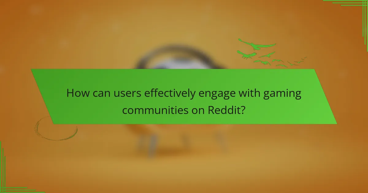 How can users effectively engage with gaming communities on Reddit?