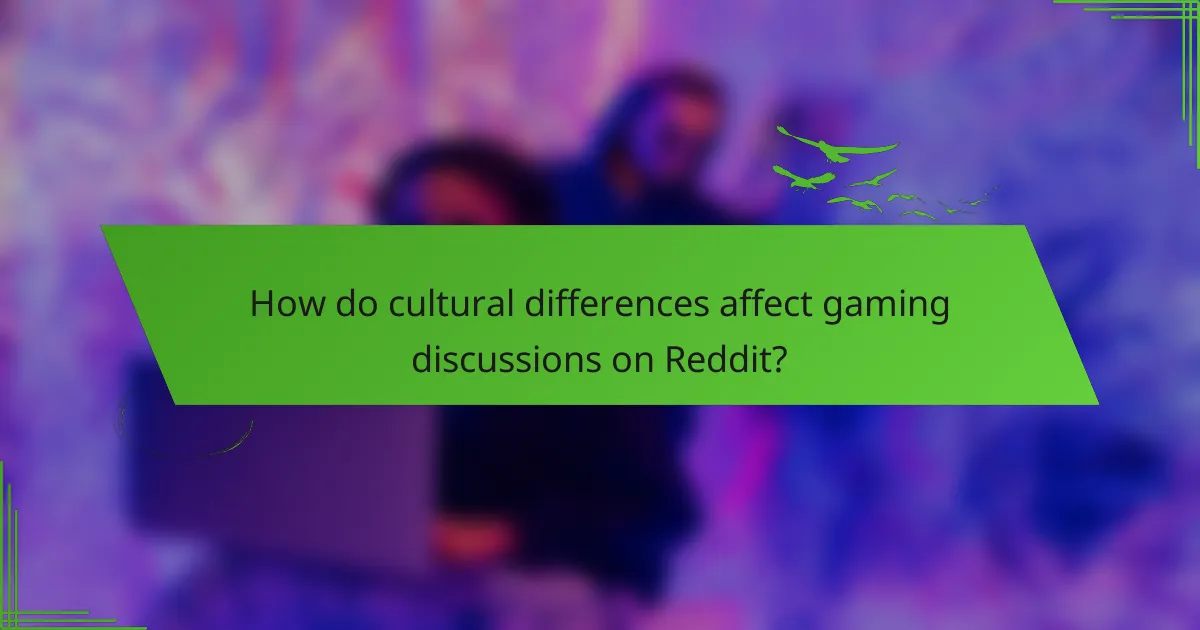 How do cultural differences affect gaming discussions on Reddit?