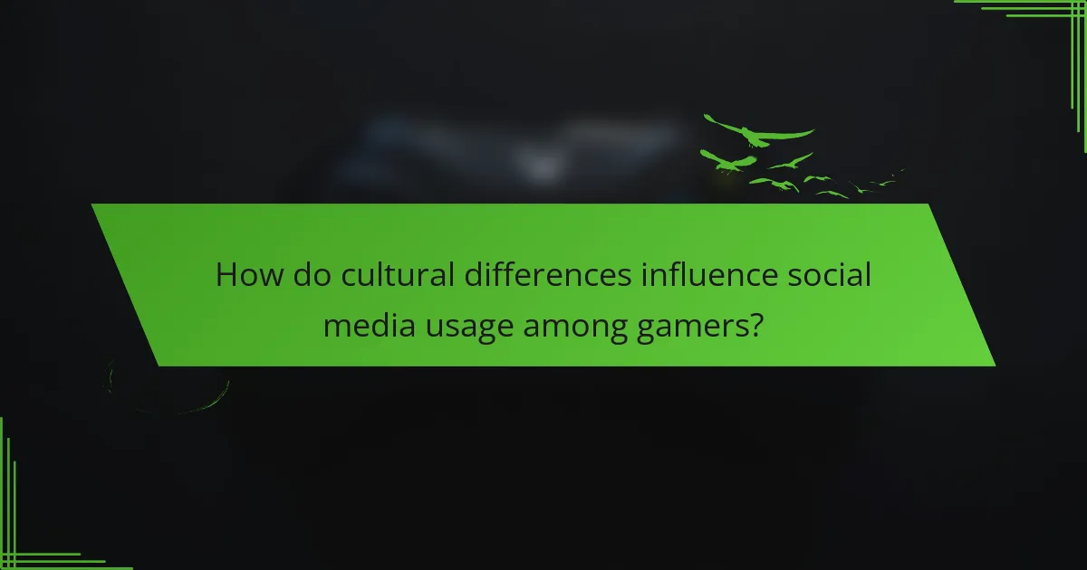 How do cultural differences influence social media usage among gamers?