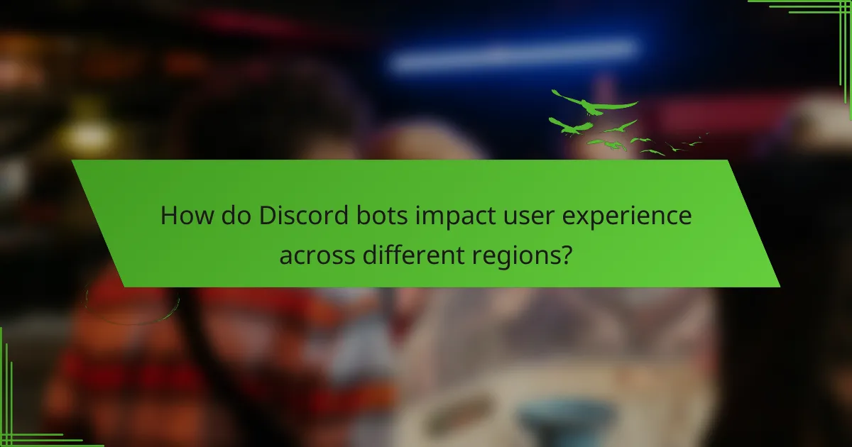 How do Discord bots impact user experience across different regions?