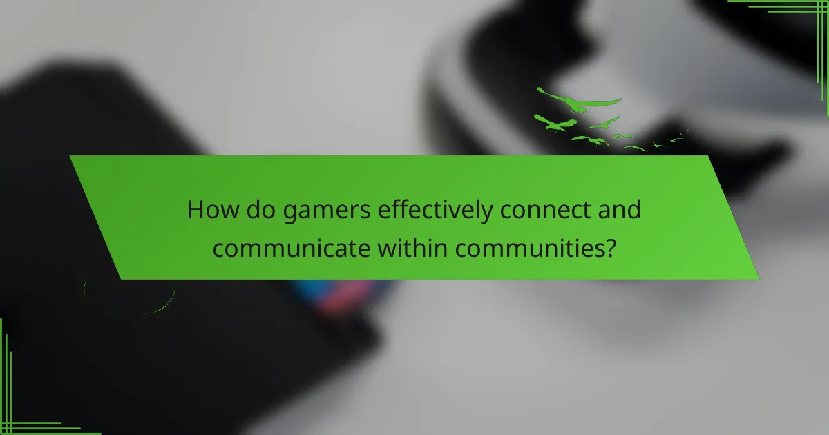 How do gamers effectively connect and communicate within communities?