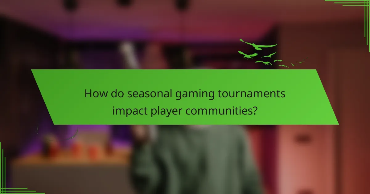 How do seasonal gaming tournaments impact player communities?