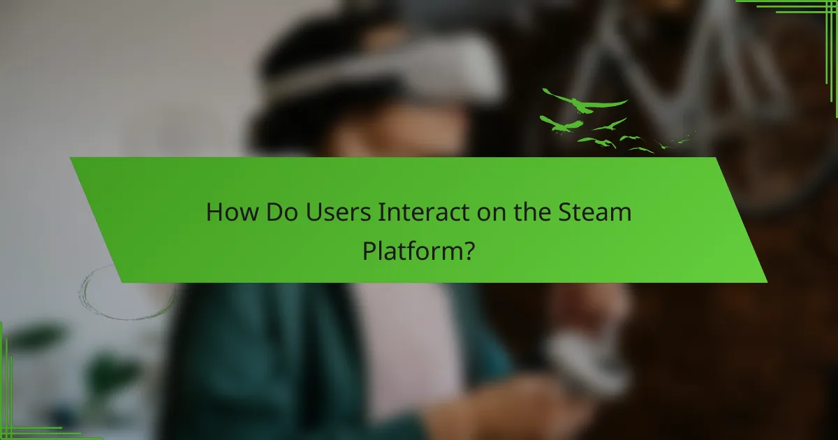How Do Users Interact on the Steam Platform?