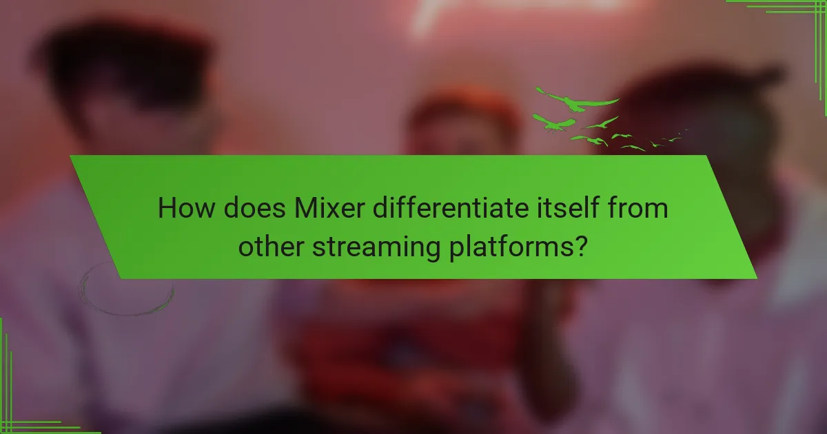 How does Mixer differentiate itself from other streaming platforms?