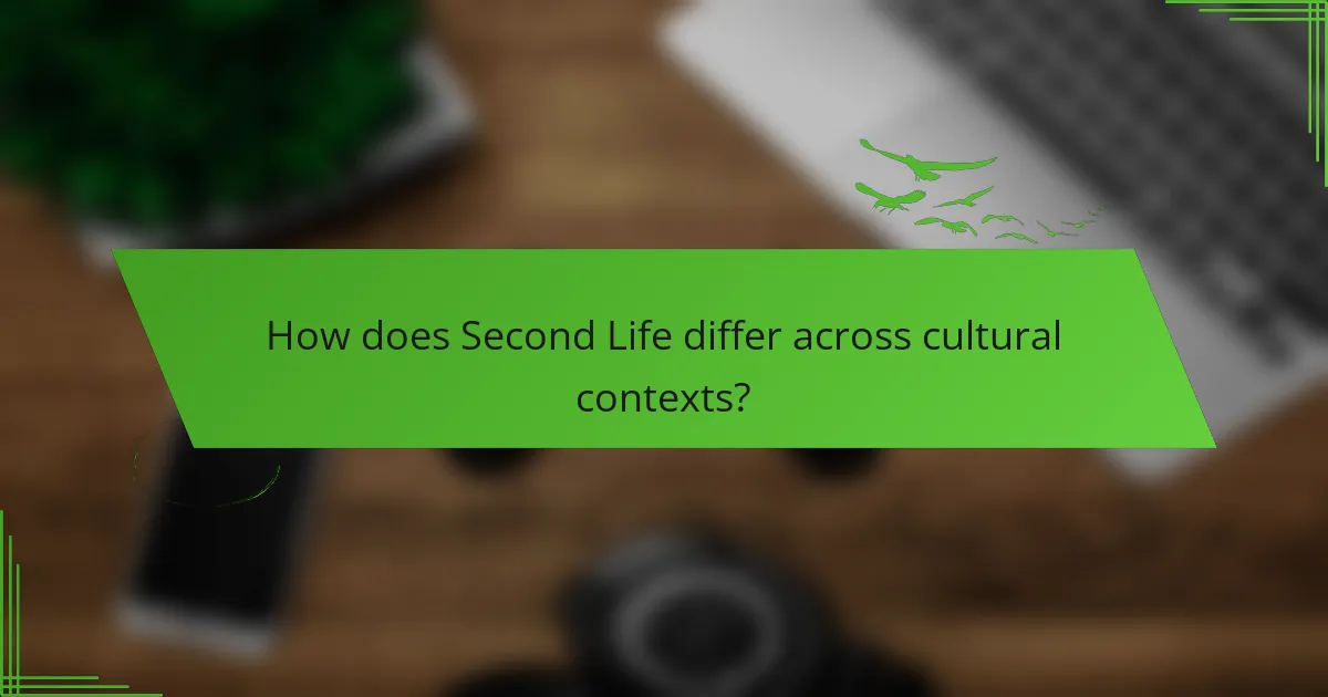 How does Second Life differ across cultural contexts?