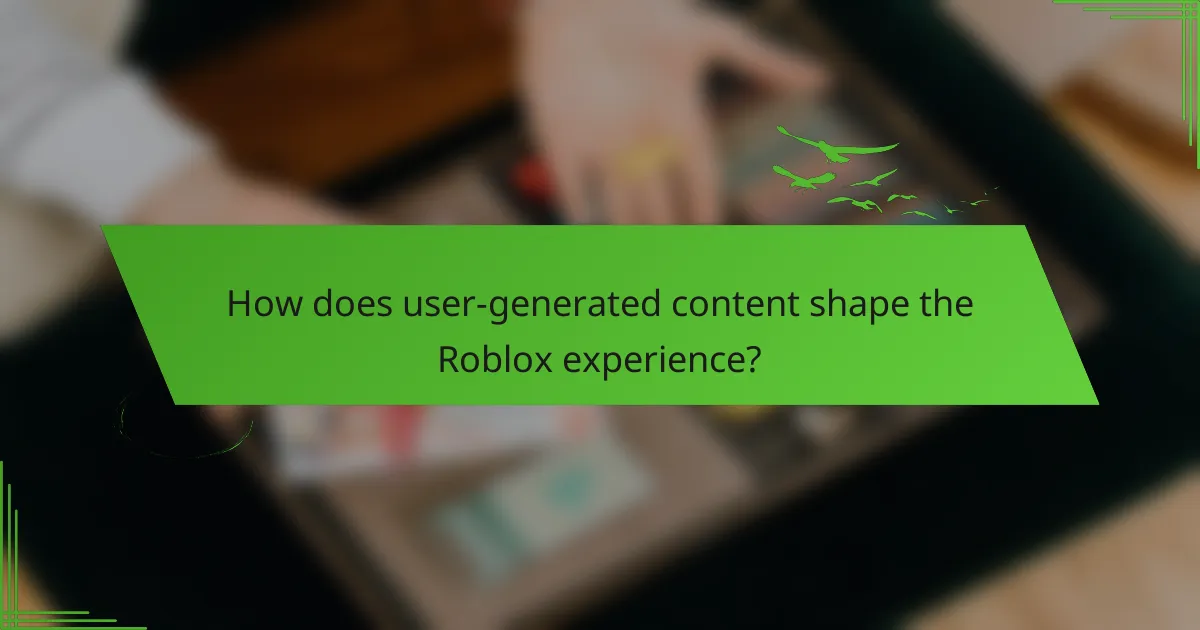 How does user-generated content shape the Roblox experience?