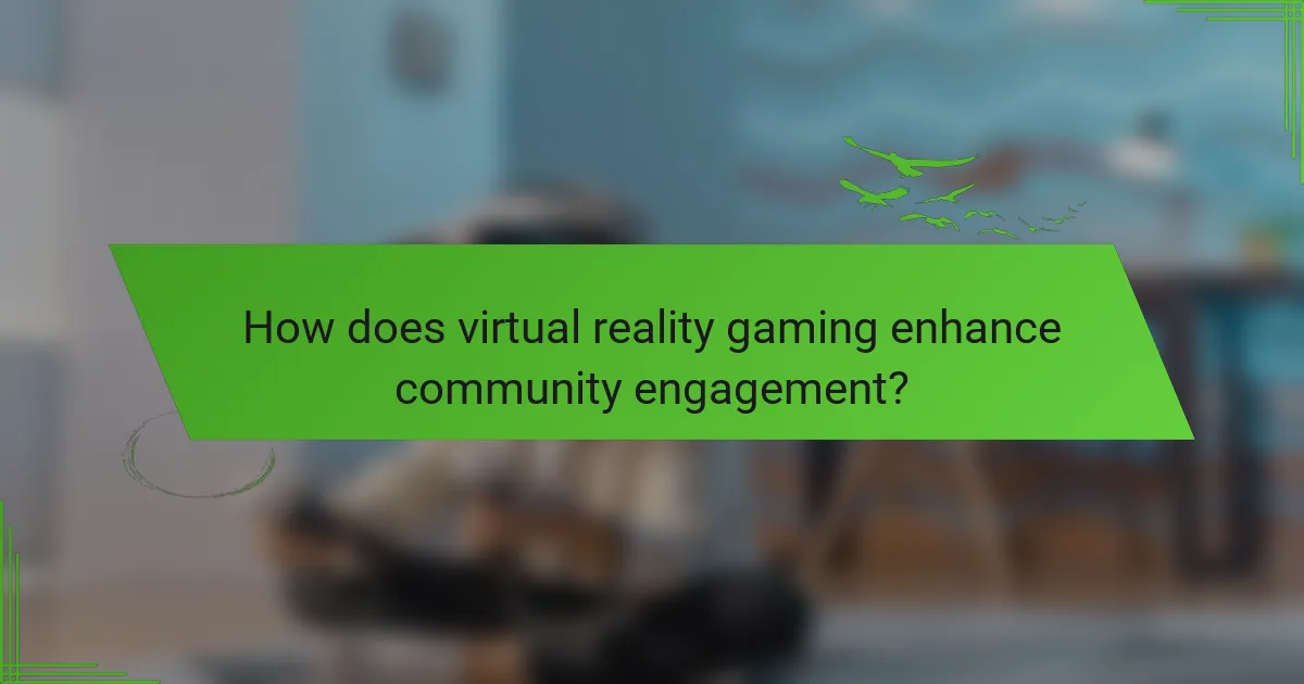How does virtual reality gaming enhance community engagement?