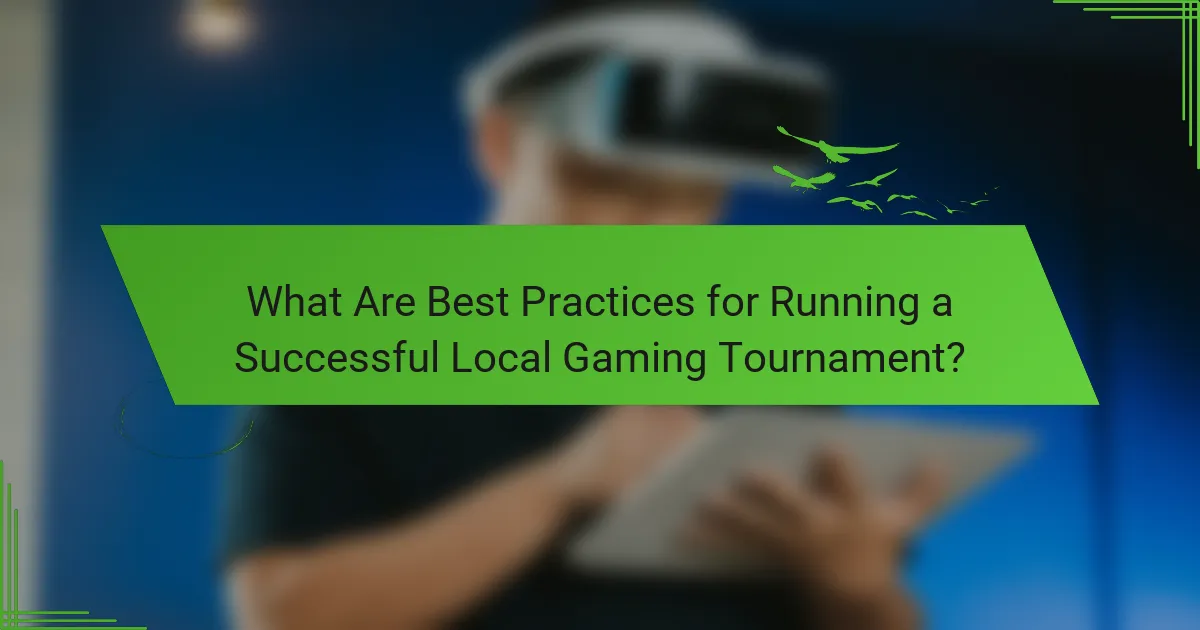 What Are Best Practices for Running a Successful Local Gaming Tournament?