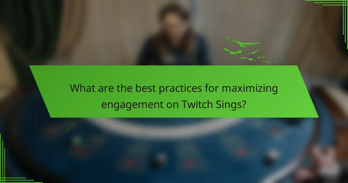 What are the best practices for maximizing engagement on Twitch Sings?