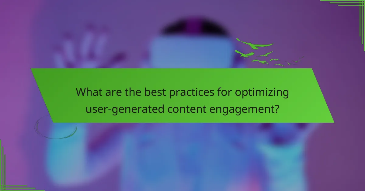 What are the best practices for optimizing user-generated content engagement?
