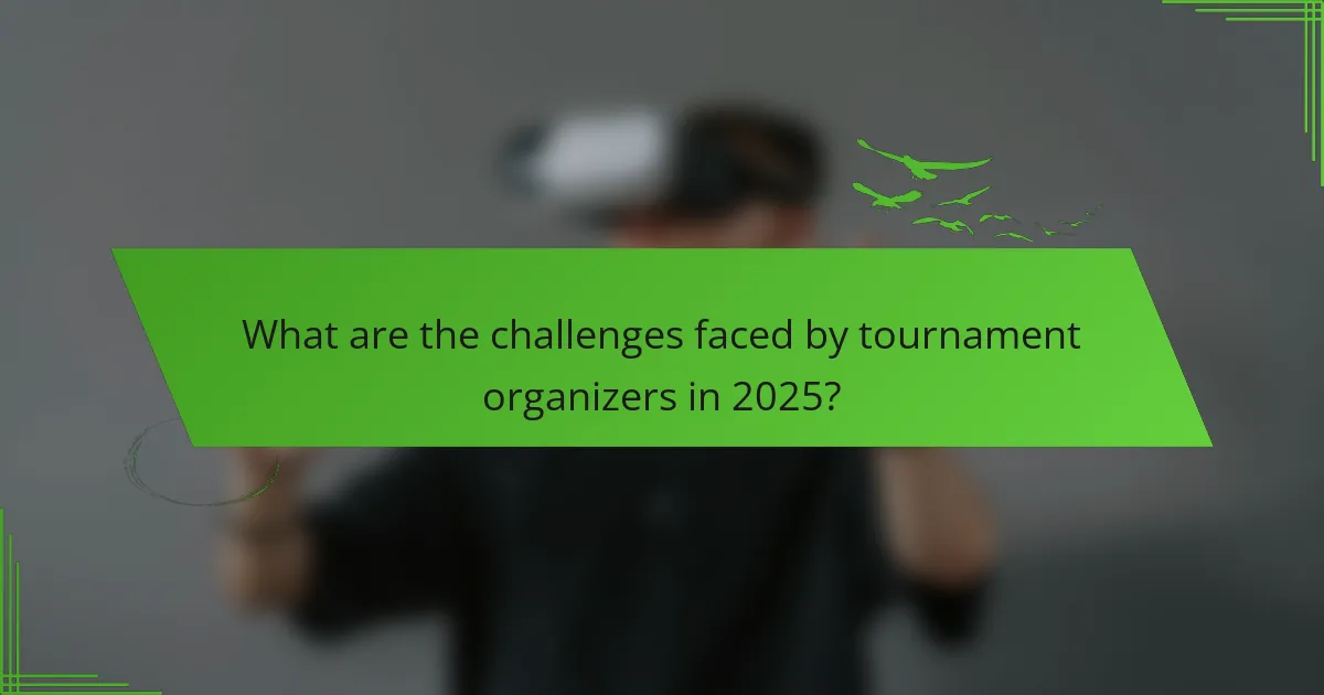 What are the challenges faced by tournament organizers in 2025?
