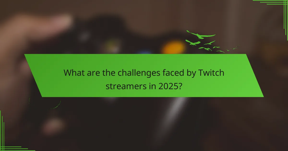 What are the challenges faced by Twitch streamers in 2025?