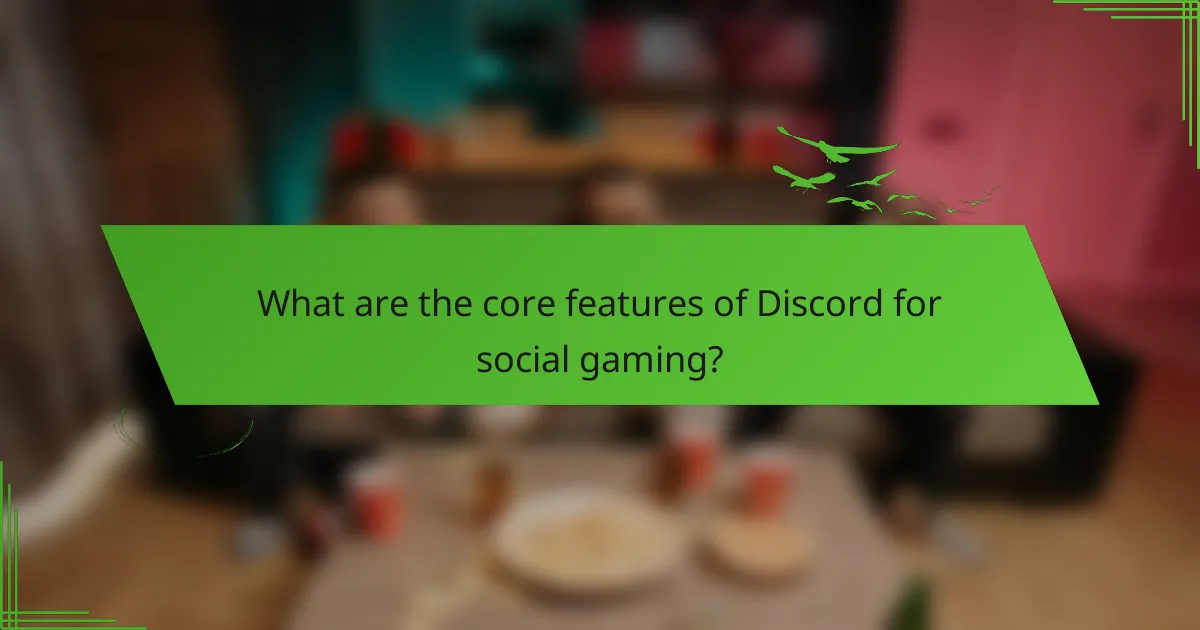 What are the core features of Discord for social gaming?