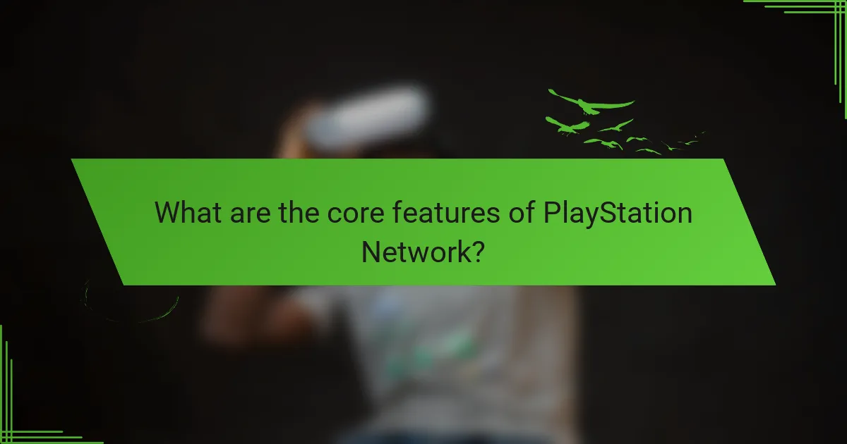 What are the core features of PlayStation Network?
