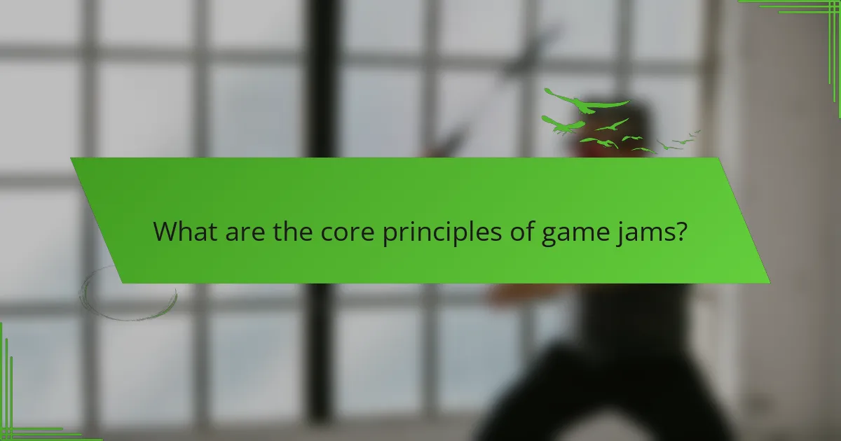 What are the core principles of game jams?