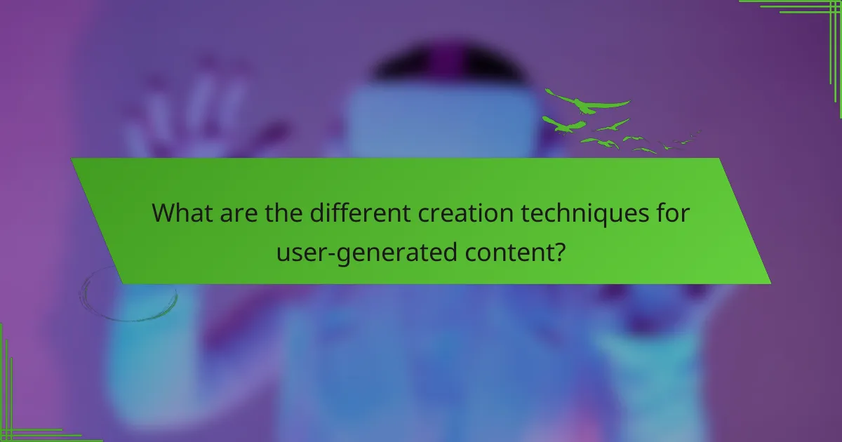 What are the different creation techniques for user-generated content?