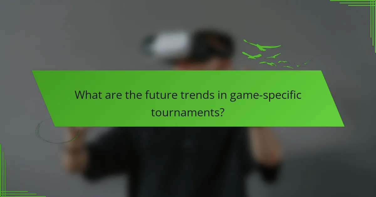 What are the future trends in game-specific tournaments?
