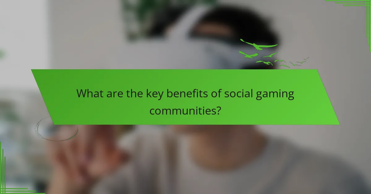 What are the key benefits of social gaming communities?