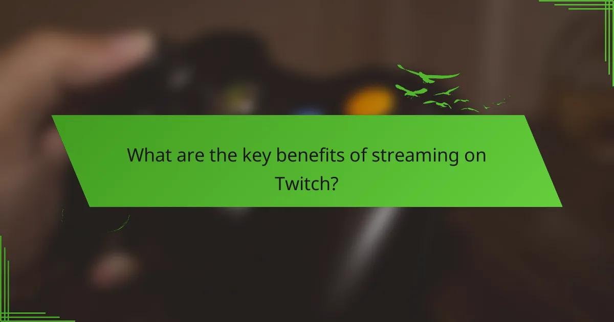 What are the key benefits of streaming on Twitch?