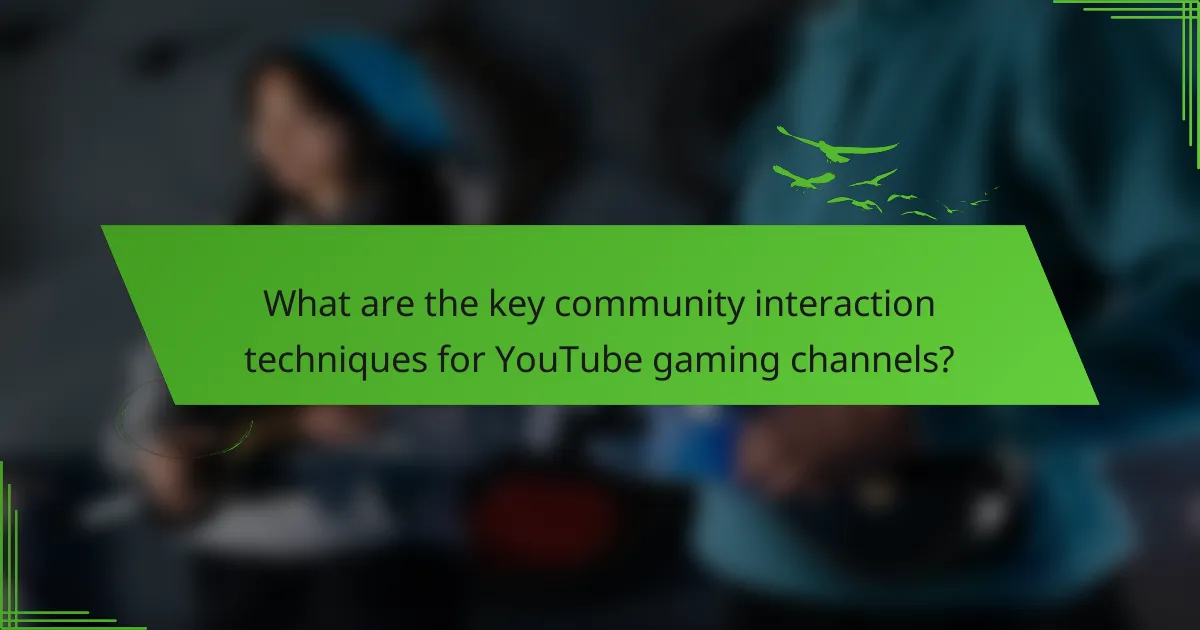 What are the key community interaction techniques for YouTube gaming channels?