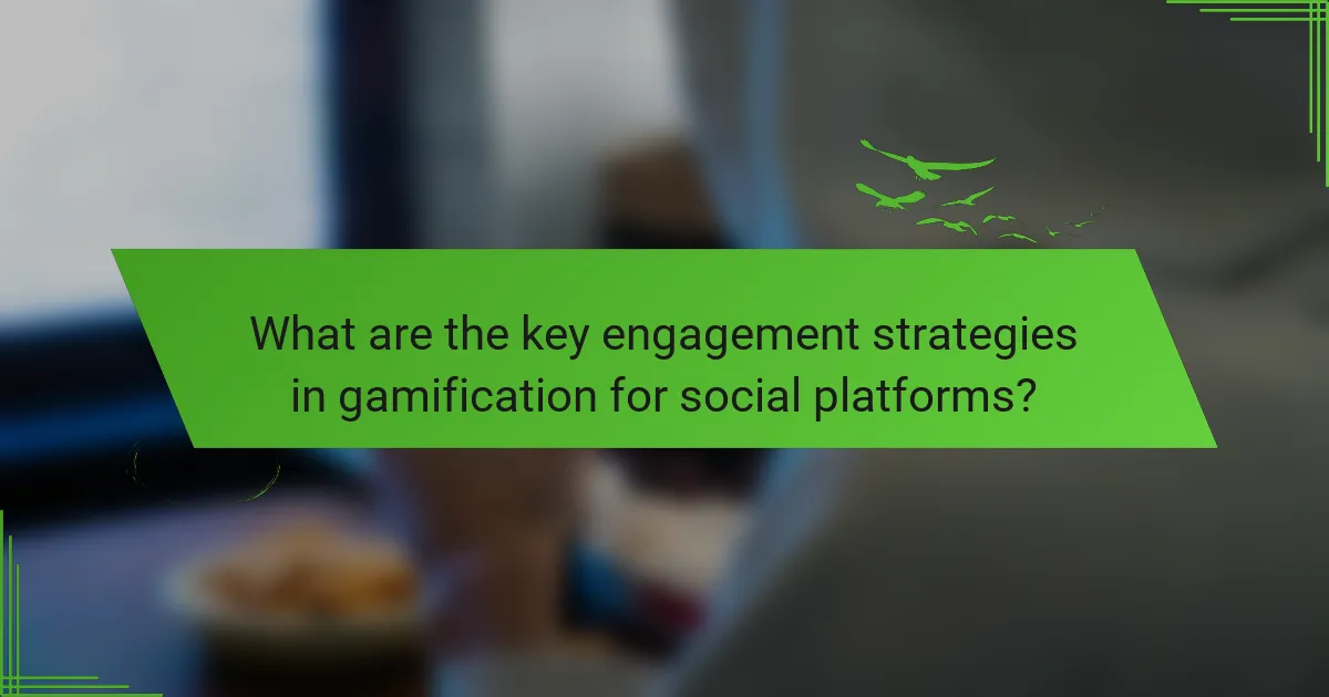 What are the key engagement strategies in gamification for social platforms?