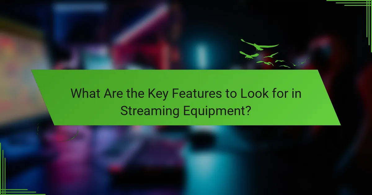 What Are the Key Features to Look for in Streaming Equipment?