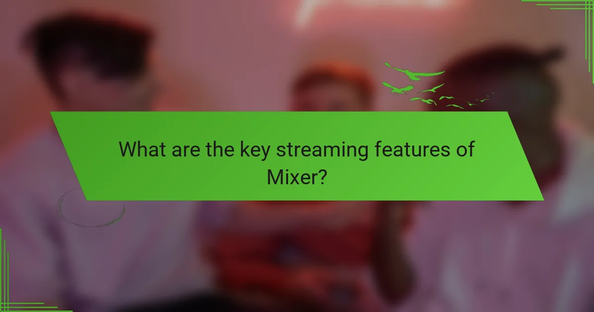 What are the key streaming features of Mixer?
