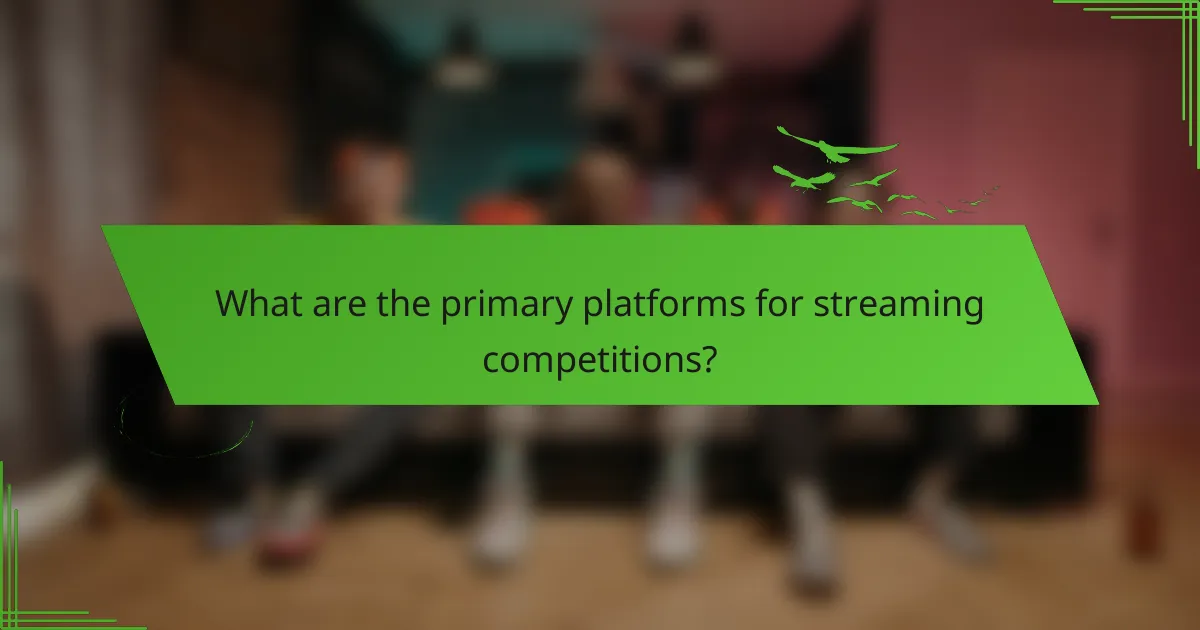 What are the primary platforms for streaming competitions?