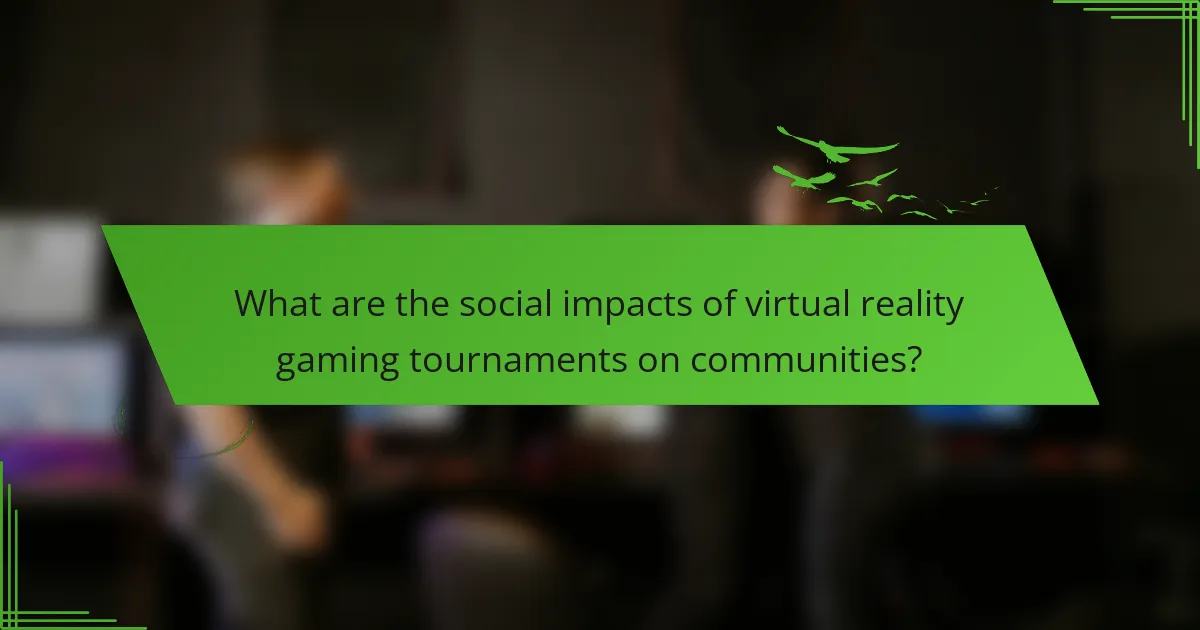 What are the social impacts of virtual reality gaming tournaments on communities?