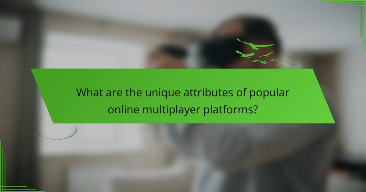 What are the unique attributes of popular online multiplayer platforms?