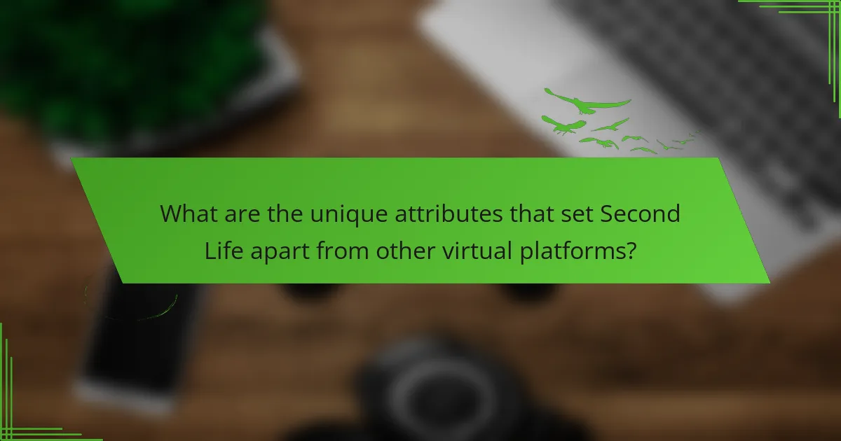 What are the unique attributes that set Second Life apart from other virtual platforms?