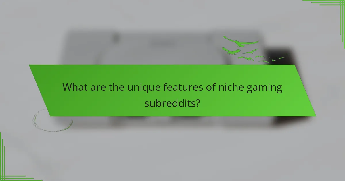 What are the unique features of niche gaming subreddits?