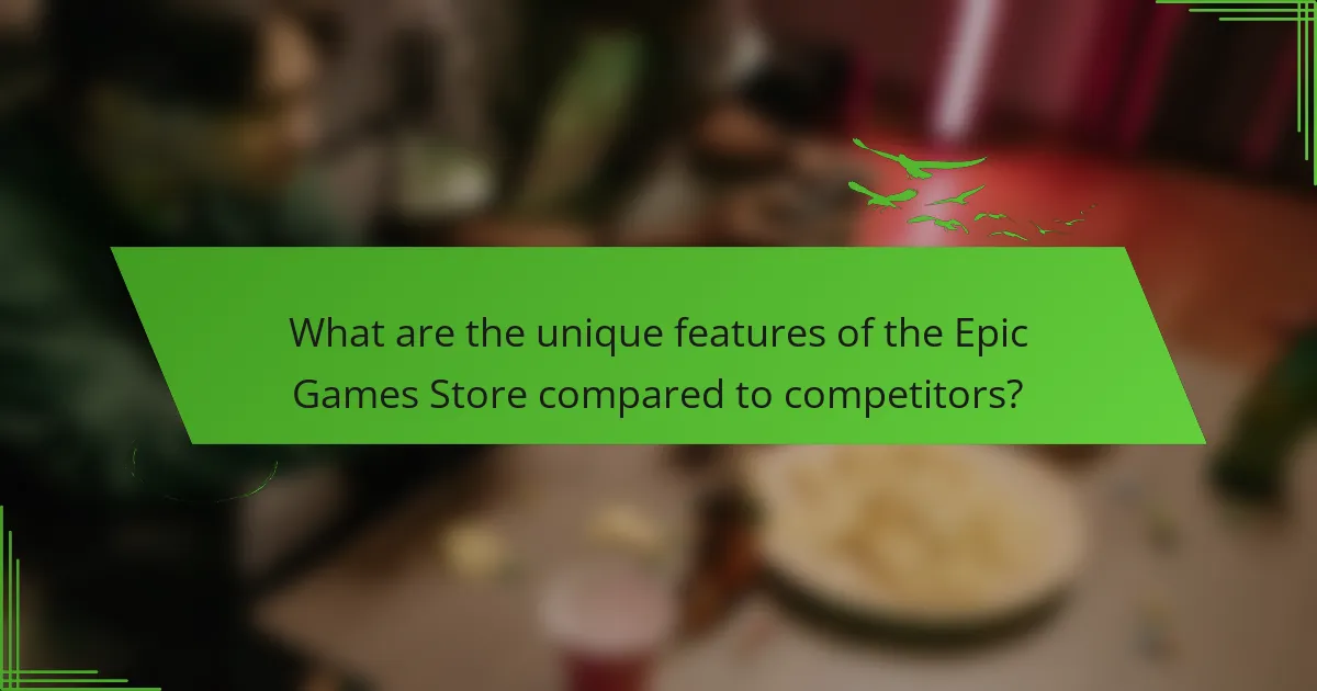 What are the unique features of the Epic Games Store compared to competitors?