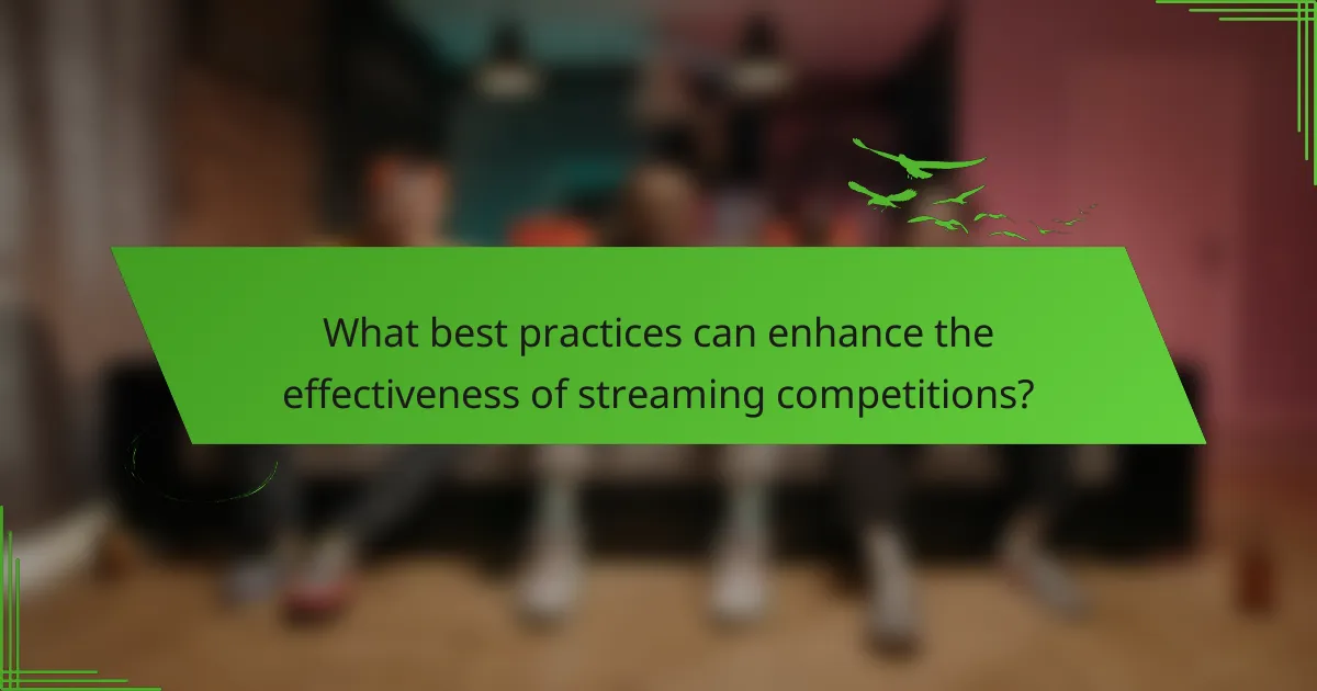 What best practices can enhance the effectiveness of streaming competitions?