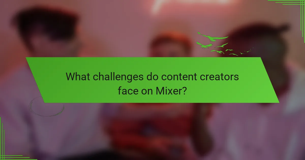 What challenges do content creators face on Mixer?