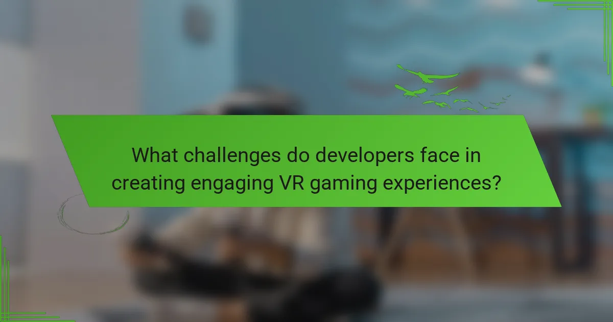 What challenges do developers face in creating engaging VR gaming experiences?