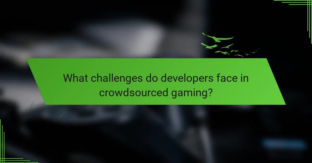What challenges do developers face in crowdsourced gaming?