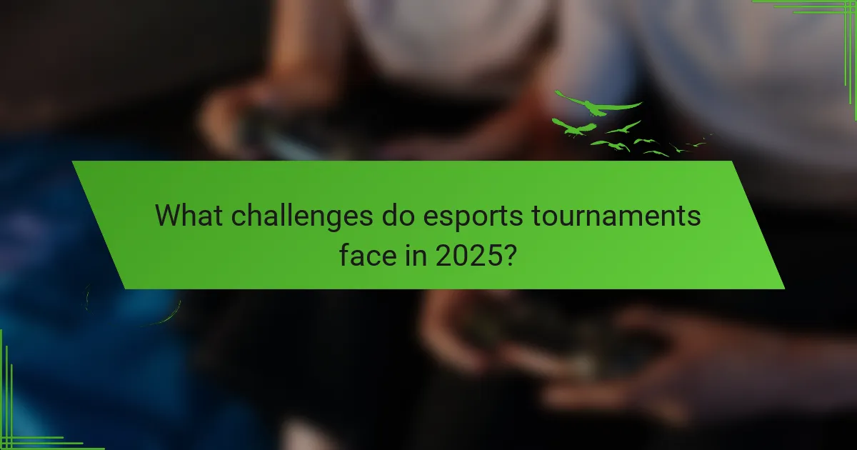 What challenges do esports tournaments face in 2025?