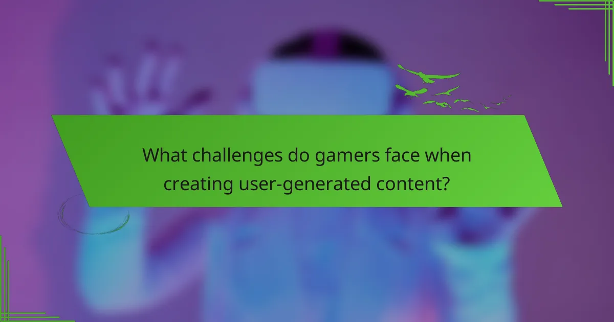 What challenges do gamers face when creating user-generated content?