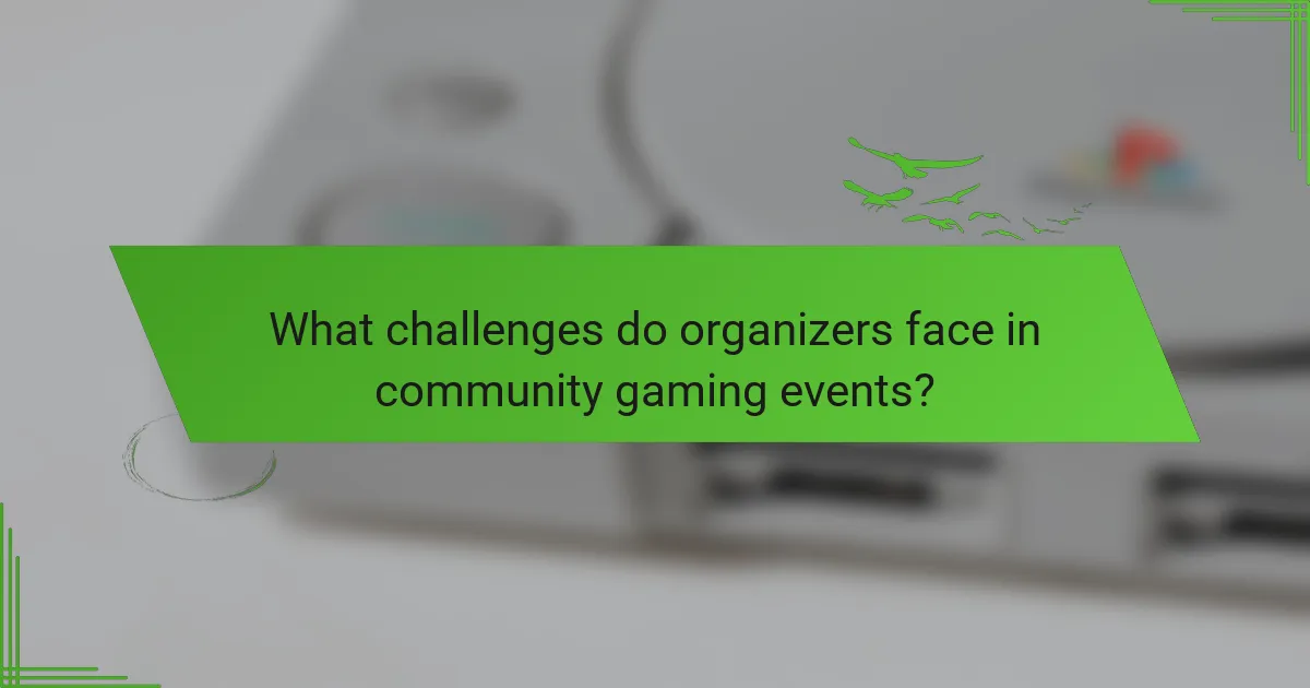 What challenges do organizers face in community gaming events?