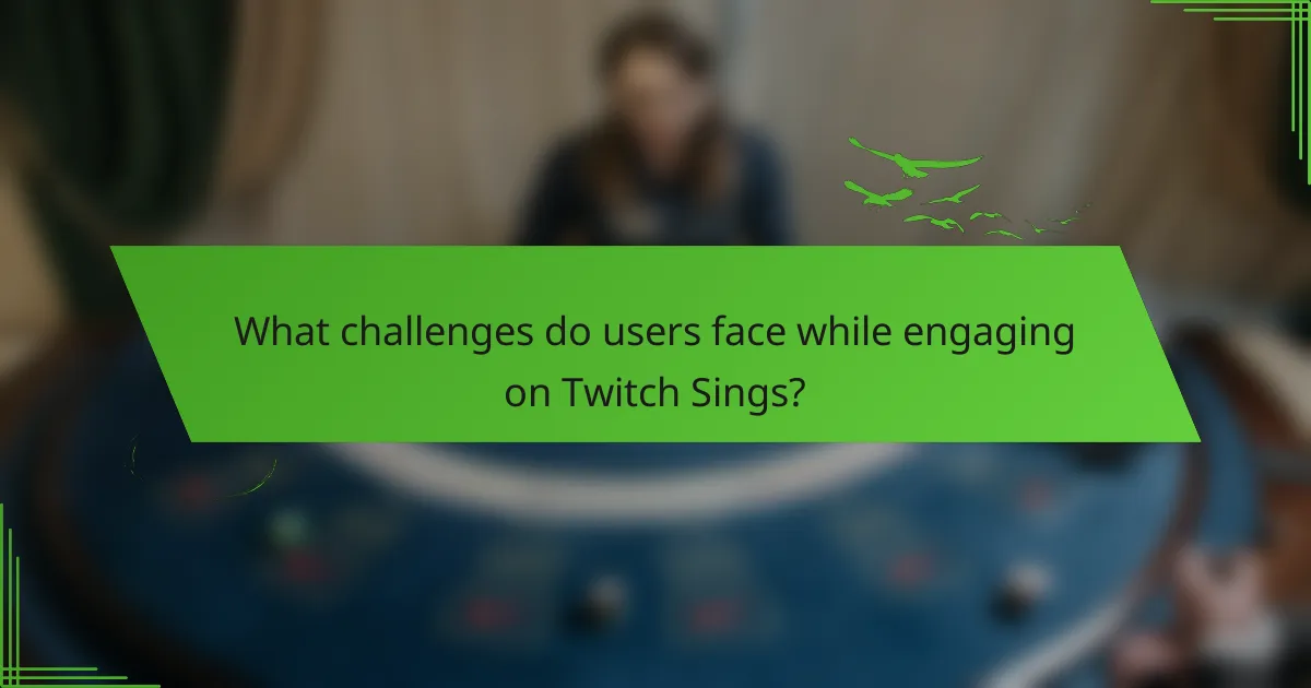 What challenges do users face while engaging on Twitch Sings?