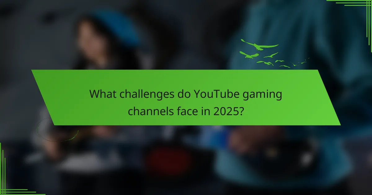 What challenges do YouTube gaming channels face in 2025?