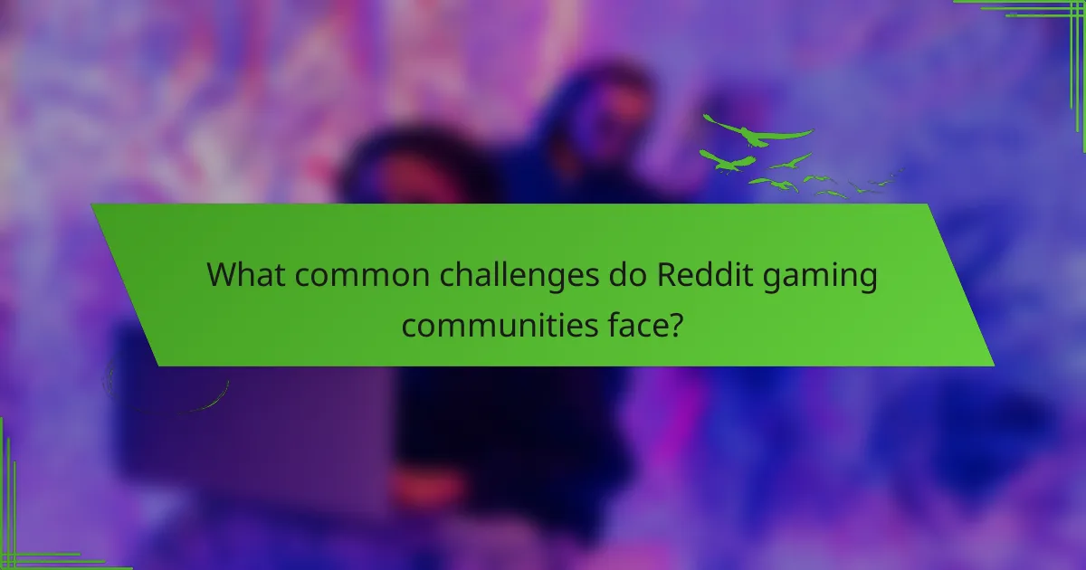 What common challenges do Reddit gaming communities face?