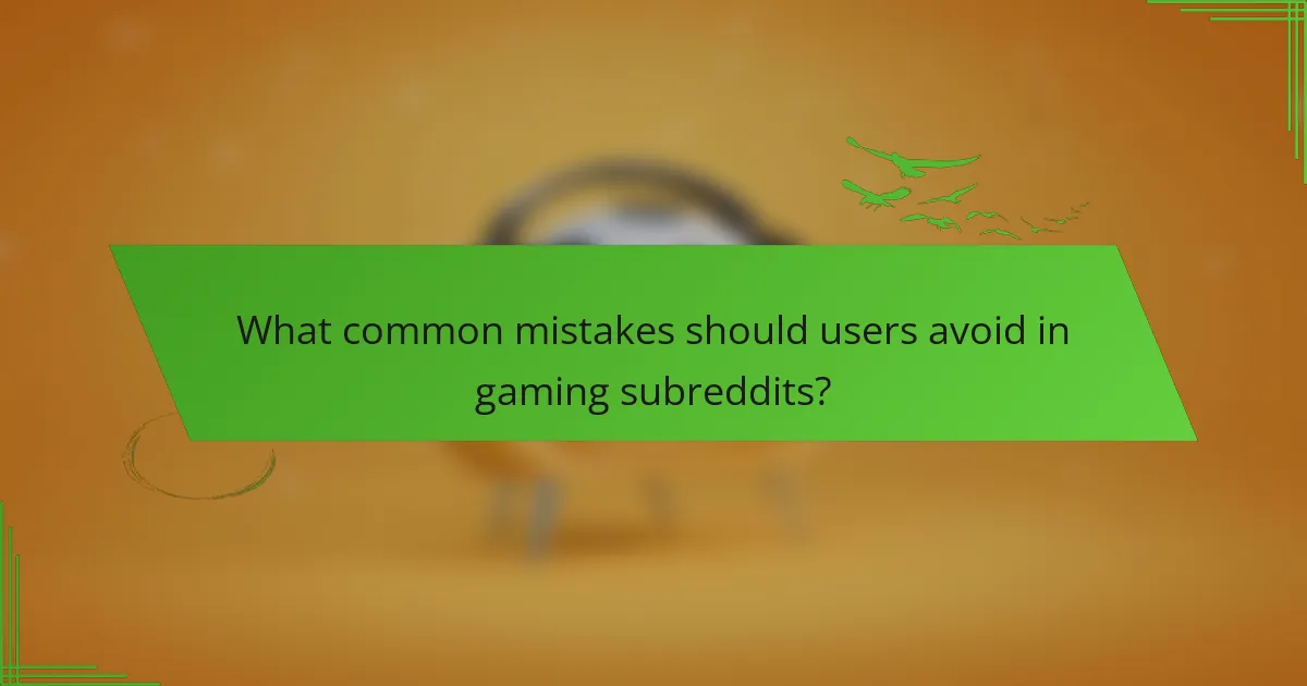 What common mistakes should users avoid in gaming subreddits?