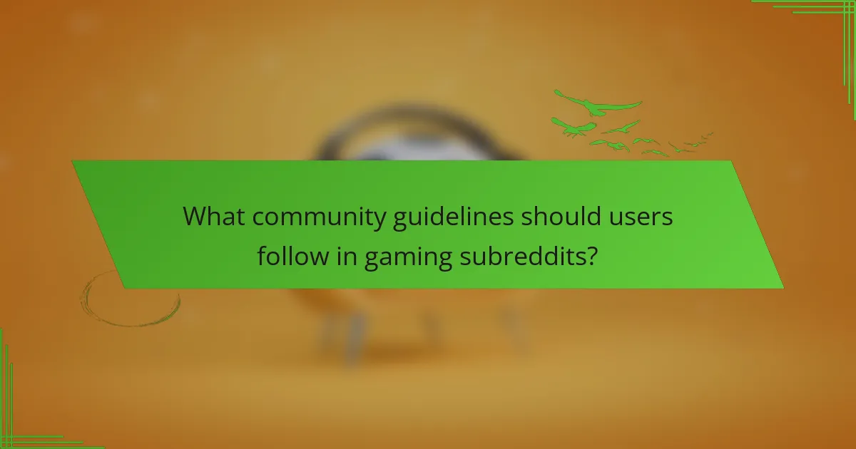 What community guidelines should users follow in gaming subreddits?