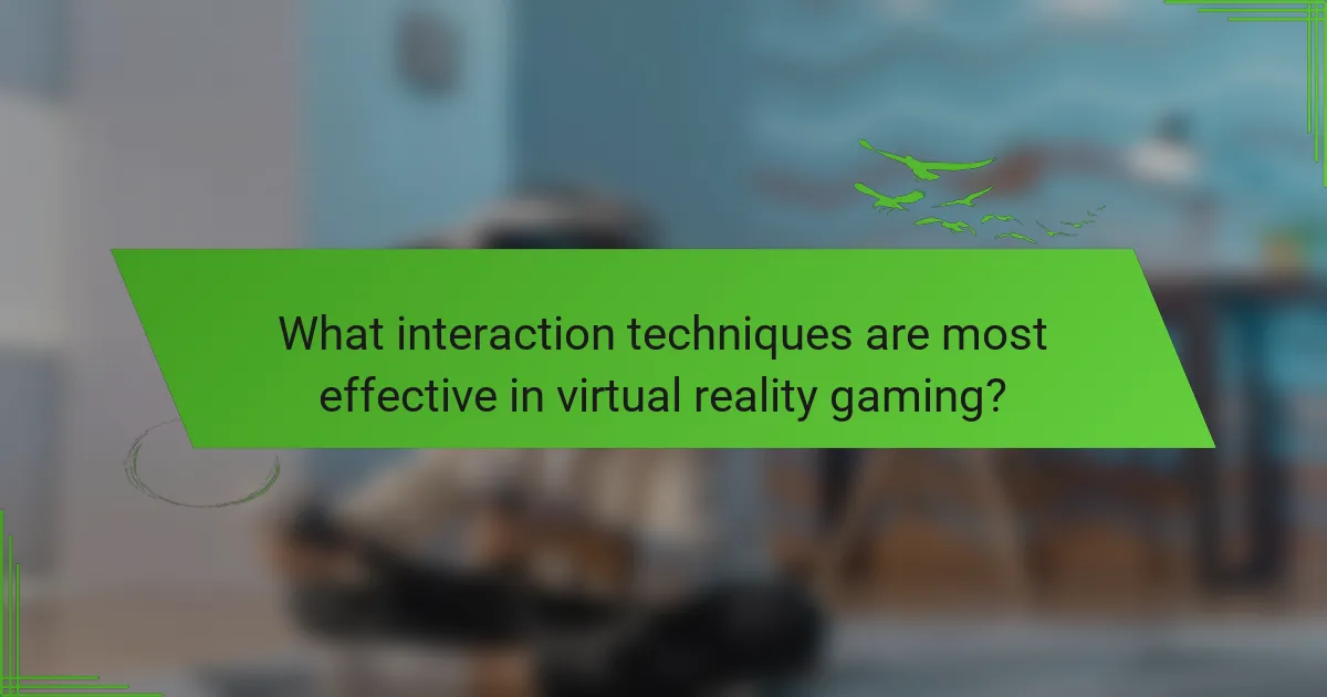 What interaction techniques are most effective in virtual reality gaming?