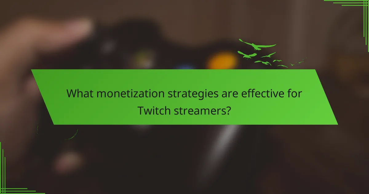 What monetization strategies are effective for Twitch streamers?